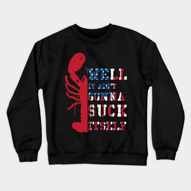 Well It Ain't Gonna Suck Itself Crawfish Mudbug Crayfish USA Flag Crewneck Sweatshirt by Johner_Clerk_Design